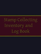Stamp Collecting Inventory and Log Book: Stamp Collector's Journal and Record by Unknown