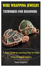 WIRE WRAPPING JEWELRY TECHNIQUES by Unknown