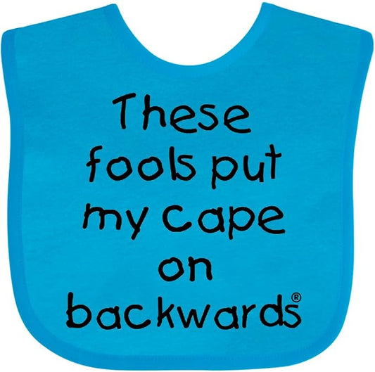 inktastic These Fools Put My Cape on Backwards Baby Bib