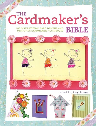 The Cardmaker's Bible: 160 Inspirational Card Designs and Definitive Cardmaking by Unknown