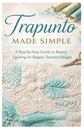 Trapunto Made Simple: A Step-by-Step Guide to Raised Quilting by Unknown