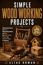 Simple Wood Working Projects: Woodworking Projects and Plans, Woodworking by Unknown