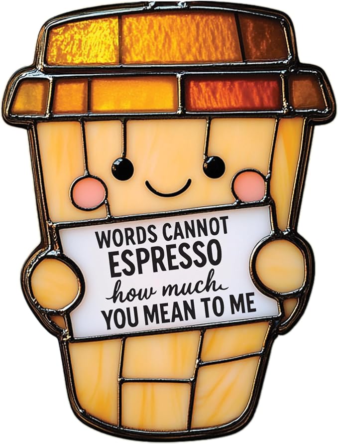 Smiling Coffee Cup Message Acrylic Suncatcher by Unknown