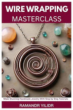 WIRE WRAPPING MASTERCLASS: Make Stunning Handmade Jewelry by Unknown
