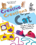 Creative Creations for Your Cat: Easy Do-It-Yourself Projects to Make for Your by Unknown