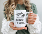 Sarcastic Sewing Coffee Mug, Funny Go Away I'm Sewing Cup, Seamstress Gift by Custom