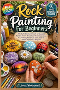 ROCK PAINTING FOR BEGINNERS: The Fully Illustrated Guide to Beautiful Painted by Unknown