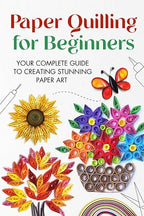 Paper Quilling for Beginners: Your Complete Guide to Creating Stunning Paper Art by Unknown