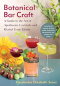 Botanical Bar Craft: A Guide to the Art of Apothecary Cocktails and Herbal by Unknown