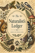The Naturalist's Ledger: A Nature Observation Journal by Unknown