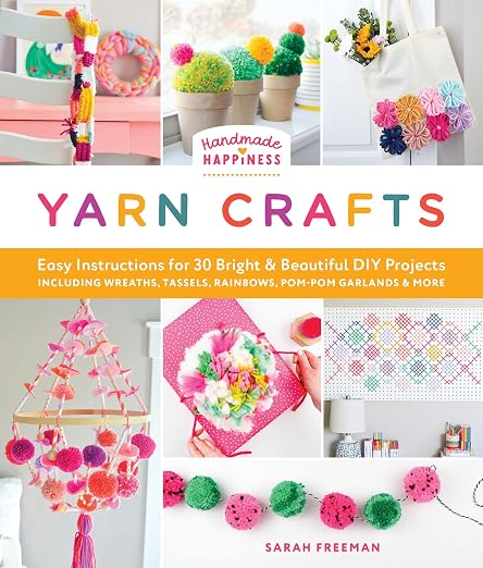 Handmade Happiness Yarn Crafts: Easy Instructions by Unknown