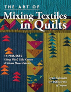 The Art of Mixing Textiles in Quilts: 14 Projects Using Wool, Cotton & Home by Unknown