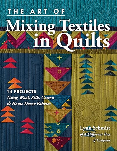 The Art of Mixing Textiles in Quilts: 14 Projects Using Wool, Cotton & Home by Unknown